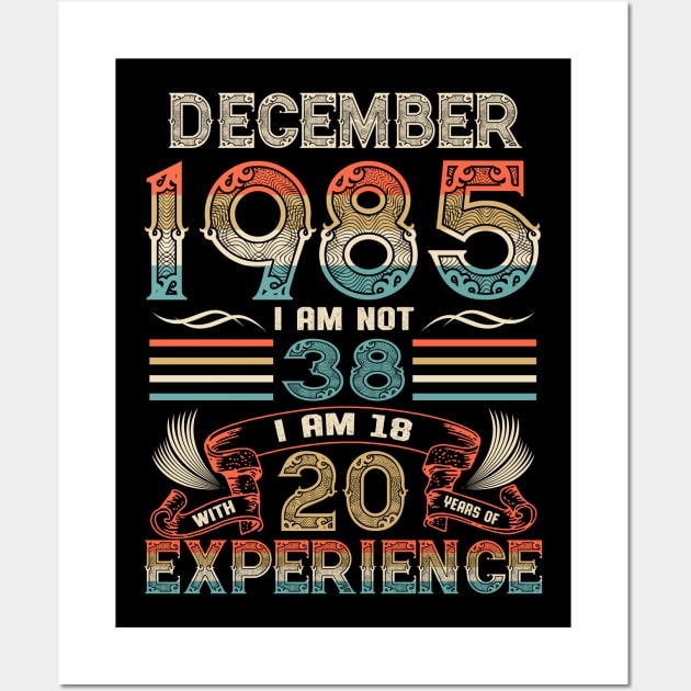 Vintage Birthday December 1985 I'm not 38 I am 18 with 20 Years of Experience Wall Art by Davito Pinebu 